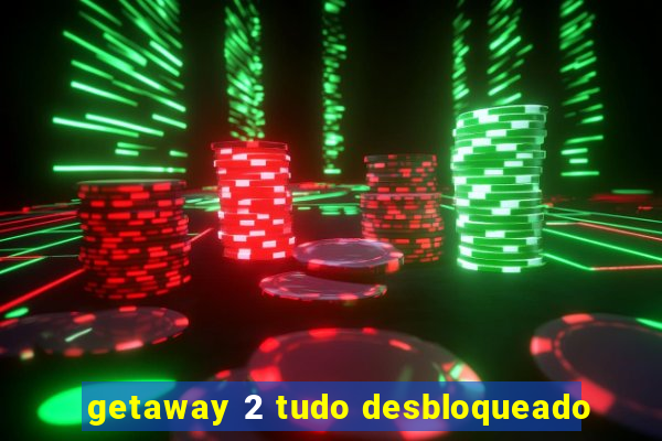 getaway 2 tudo desbloqueado